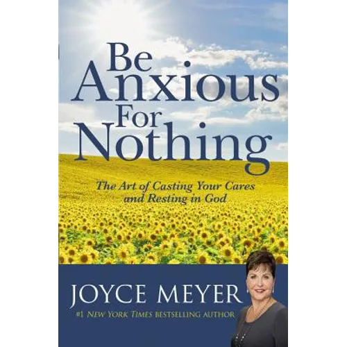 Be Anxious for Nothing: The Art of Casting Your Cares and Resting in God - Hardcover
