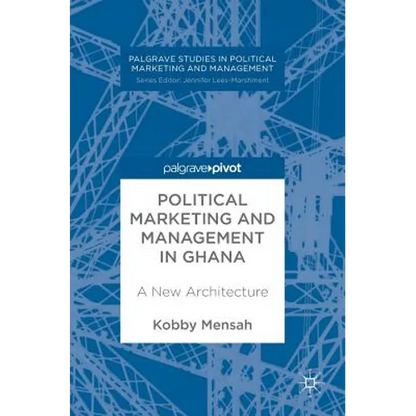 Political Marketing and Management in Ghana: A New Architecture - Hardcover