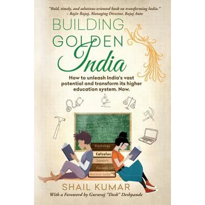Building Golden India: How to unleash India's vast potential and transform its higher education system. Now. - Paperback