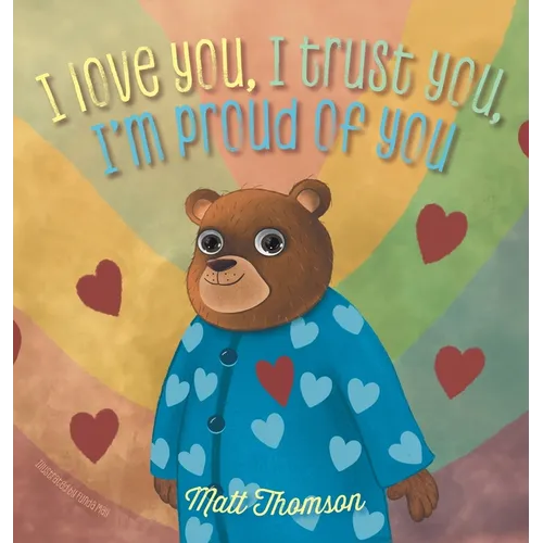 I Love You, I Trust You, I'm Proud of You - Hardcover