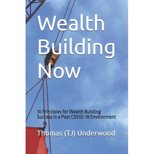 Wealth Building Now: 10 Principles for Wealth Building Success in a Post COVID-19 Environment - Paperback