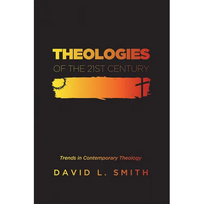 Theologies of the 21st Century: Trends in Contemporary Theology - Paperback