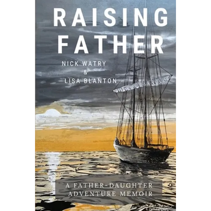 Raising Father: A Father-Daughter Adventure Memoir - Paperback