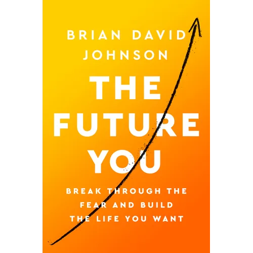 The Future You: Break Through the Fear and Build the Life You Want - Paperback
