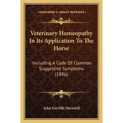 Veterinary Homeopathy In Its Application To The Horse: Including A Code Of Common Suggestive Symptoms (1896) - Paperback