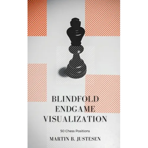 Blindfold Endgame Visualization: 50 Chess Positions - Paperback