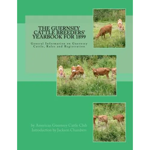 The Guernsey Cattle Breeders' Yearbook for 1899: General Information on Guernsey Cattle, Rules and Registration - Paperback
