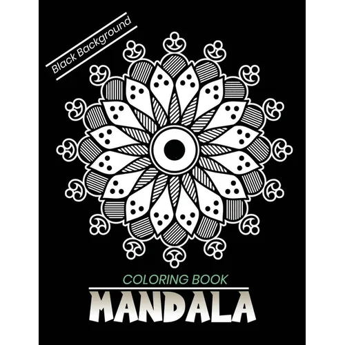 Mandala coloring book Black Background: An Adult Coloring Book with Stress Relieving Mandala Designs on a Black Background - Paperback