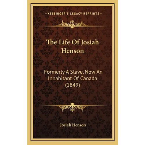 The Life Of Josiah Henson: Formerly A Slave, Now An Inhabitant Of Canada (1849) - Hardcover