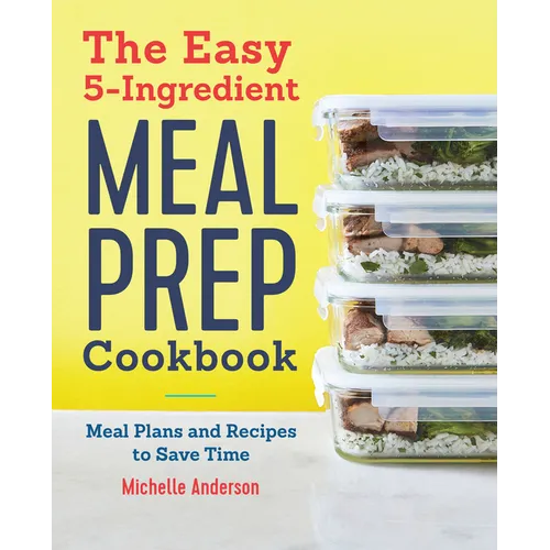 The Easy 5-Ingredient Meal Prep Cookbook: Meal Plans and Recipes to Save Time - Paperback