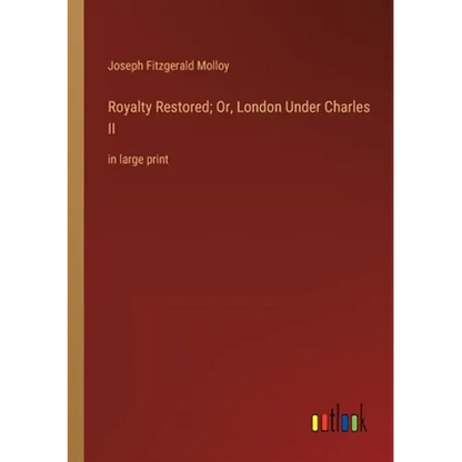 Royalty Restored; Or, London Under Charles II: in large print - Paperback