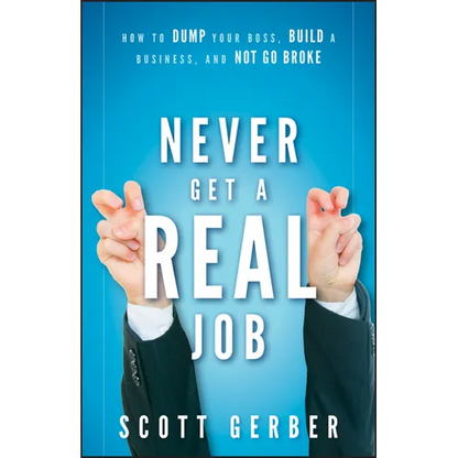 Never Get a Real Job: How to Dump Your Boss, Build a Business and Not Go Broke - Hardcover