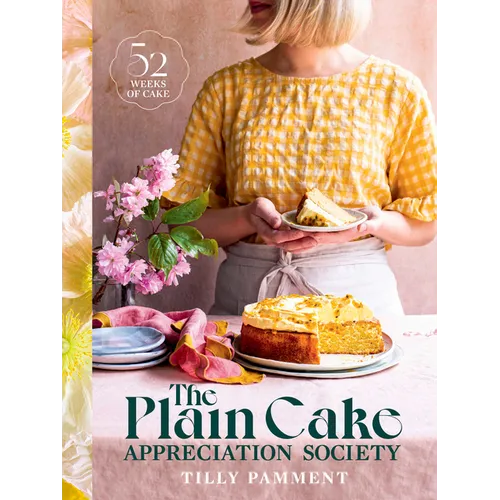 The Plain Cake Appreciation Society: 52 Weeks of Cake - Hardcover