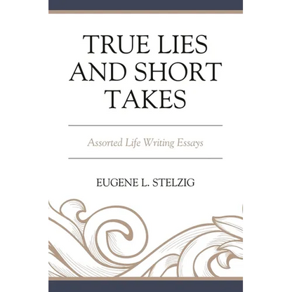 True Lies and Short Takes: Assorted Life Writing Essays - Paperback