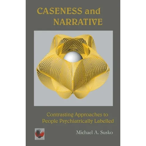 Caseness and Narrative: Contrasting Approaches to People Psychiatrically Labelled - Paperback