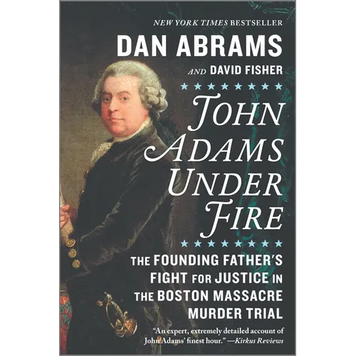 John Adams Under Fire: The Founding Father's Fight for Justice in the Boston Massacre Murder Trial - Paperback
