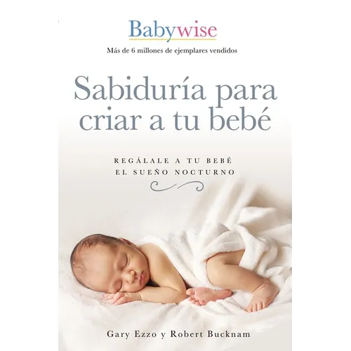 Sabiduría Para Criar a Tu Bebé: Regálale a Tu Bebé El Sueño Nocturno (Babywise Spanish Edition) - Paperback