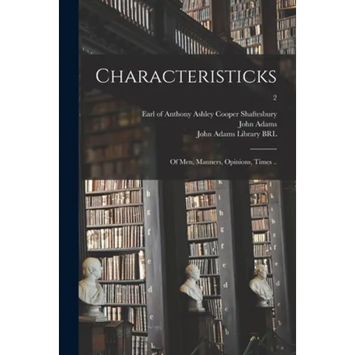 Characteristicks: of Men, Manners, Opinions, Times ..; 2 - Paperback