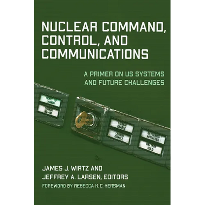 Nuclear Command, Control, and Communications: A Primer on US Systems and Future Challenges - Paperback