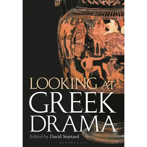 Looking at Greek Drama: Origins, Contexts and Afterlives of Ancient Plays and Playwrights - Paperback