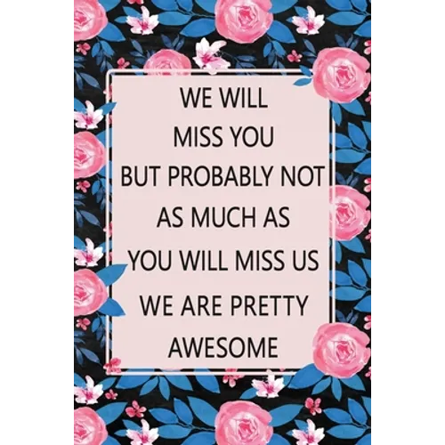 We Will Miss You: Lined Notebook (Printed), Getting a New Job Gifts, Farewell Gift for Coworker, Blank and Lined Notebook, Floral Notebook - Paperback