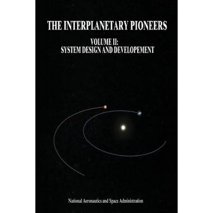 The Interplanetary Pioneers: Volume II: System Design and Development - Paperback