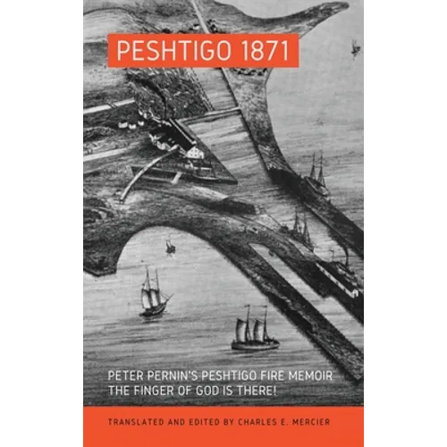Peshtigo 1871: Peter Pernin's Peshtigo Fire Memoir The Finger of God Is There! - Hardcover