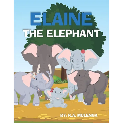 Elaine The Elephant: A cute children's book about an elephant family for boys and girls ages 1-3 3-6 7-8 to never give up keep trying - Paperback