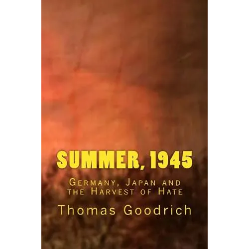 Summer, 1945: Germany, Japan and the Harvest of Hate - Paperback