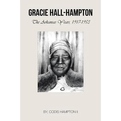 Gracie Hall-Hampton: The Arkansas Years, 1917-1953 - Paperback