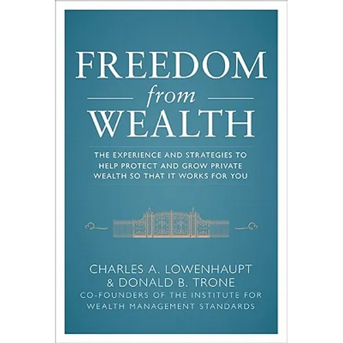 Freedom from Wealth: The Experience and Strategies to Help Protect and Grow Private Wealth - Hardcover