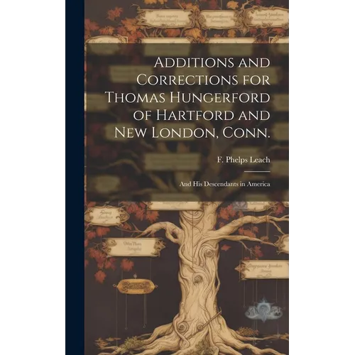 Additions and Corrections for Thomas Hungerford of Hartford and New London, Conn.: and His Descendants in America - Hardcover
