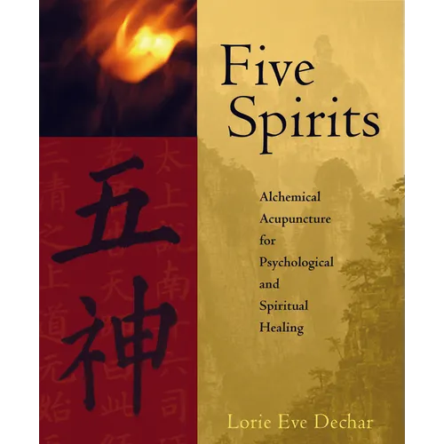 Five Spirits: Alchemical Acupuncture for Psychological and Spiritual Healing - Paperback