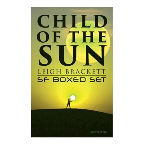 Child of the Sun: Leigh Brackett SF Boxed Set (Illustrated): Black Amazon of Mars, Child of the Sun, Citadel of Lost Ships, Enchantress of Venus, Outp - Paperback