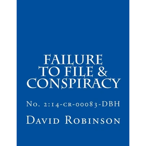 Failure to File & Conspiracy: United States vs. Messier & Robinson - No. 2:14-cr-00083-DBH - Paperback
