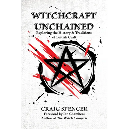 Witchcraft Unchained: Exploring the History & Traditions of British Craft - Paperback