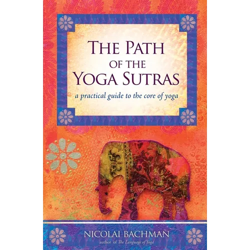 The Path of the Yoga Sutras: A Practical Guide to the Core of Yoga - Paperback