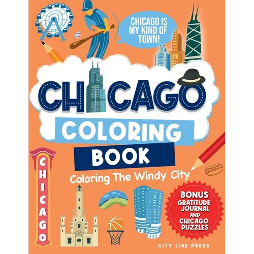 Chicago: Coloring The Windy City: Coloring Book: Illinois' Largest City, Landmarks and Urban Life, Great for Kids, Teens and Adults! - Paperback