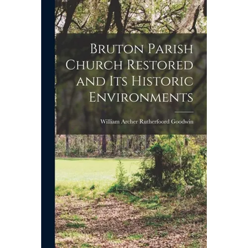 Bruton Parish Church Restored and Its Historic Environments - Paperback