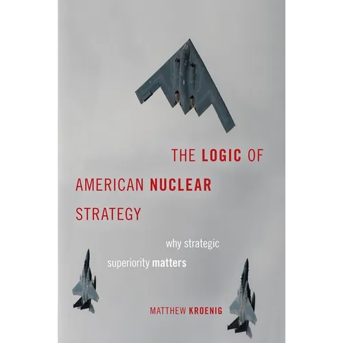 Logic of American Nuclear Strategy: Why Strategic Superiority Matters (Zeroth) - Paperback