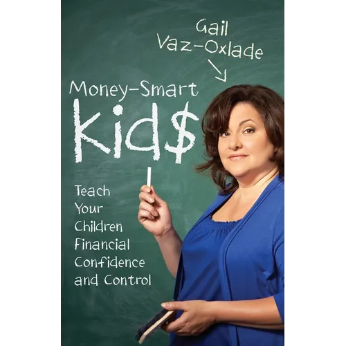 Money-Smart Kids: Teach Your Children Financial Confidence and Control - Paperback