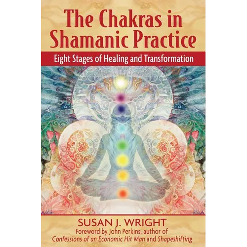 The Chakras in Shamanic Practice: Eight Stages of Healing and Transformation - Paperback