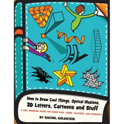 How to Draw Cool Things, Optical Illusions, 3D Letters, Cartoons and Stuff: A Cool Drawing Guide for Older Kids, Teens, Teachers, and Students - Paperback