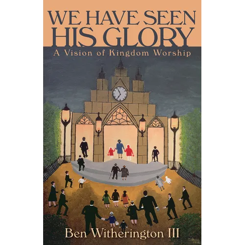 We Have Seen His Glory: A Vision of Kingdom Worship - Paperback