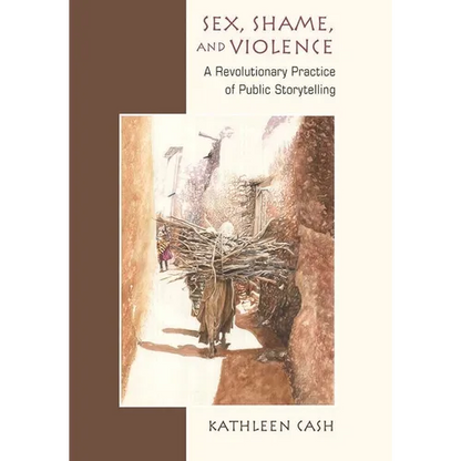 Sex, Shame, and Violence: A Revolutionary Practice of Public Storytelling in Poor Communities - Hardcover