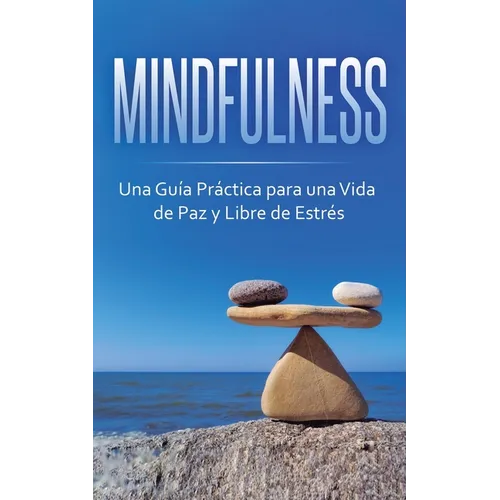 Mindfulness: Una Guía Práctica para una Vida de Paz y Libre de Estrés - Paperback