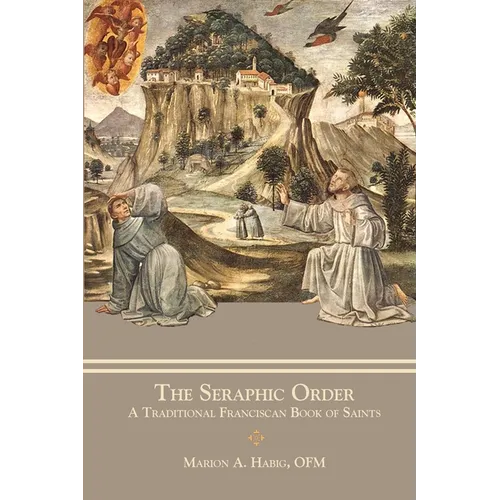 The Seraphic Order: A Traditional Franciscan Book of Saints - Paperback