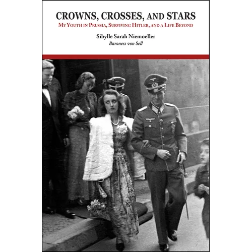 Crowns, Crosses, and Stars: My Youth in Prussia, Surviving Hitler, and a Life Beyond - Paperback