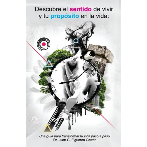 Descubre el sentido de vivir y tu proposito en la vida: Una guía para transformar tu vida paso a paso - Paperback
