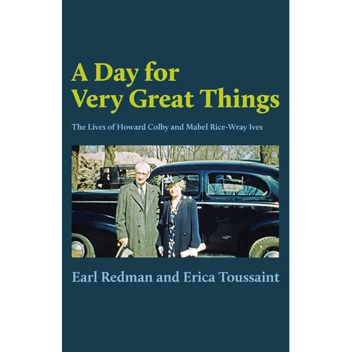 A Day for Very Great Things: The Lives of Howard Colby and Mabel Rice-Wray Ives - Paperback